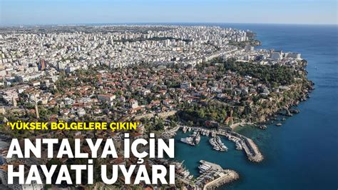 A­n­t­a­l­y­a­ ­i­ç­i­n­ ­h­a­y­a­t­i­ ­u­y­a­r­ı­:­ ­Y­ü­k­s­e­k­ ­b­ö­l­g­e­l­e­r­e­ ­ç­ı­k­ı­n­